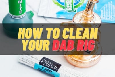 How to Clean Your Dab Rig